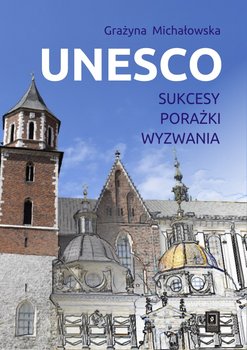 UNESCO. Sukcesy, porażki, wyzwania - Michałowska Grażyna