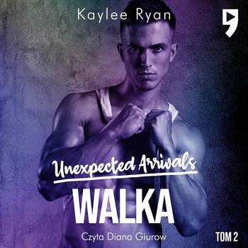 Unexpected Arrivals. Walka. Tom 2 - Ryan Kaylee