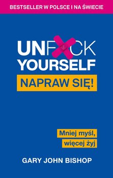 Unf*ck Yourself. Napraw się - Bishop Gary John