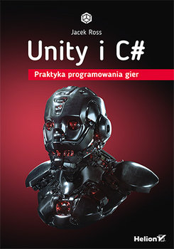 Unity i C#. Praktyka programowania gier - Ross Jacek