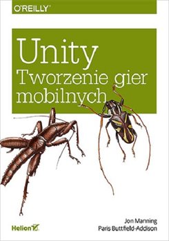 Unity. Tworzenie gier mobilnych - Manning Jon, Buttfield-Addison Paris