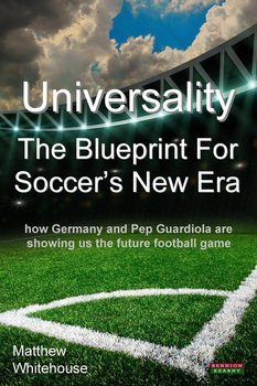 Universality - The Blueprint for Soccer's New Era - Whitehouse Matthew
