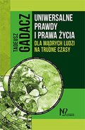 Uniwersalne prawdy i prawa życia dla mądrych ludzi na trudne czasy - Gadacz Tadeusz