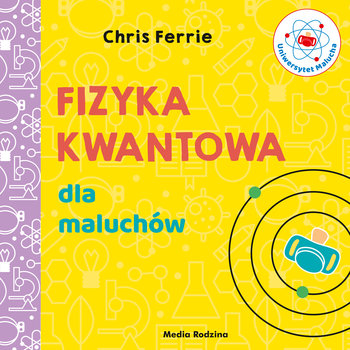 Uniwersytet malucha. Fizyka kwantowa dla maluchów - Ferrie Chris