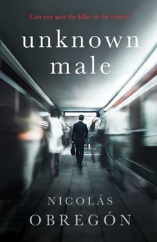 Unknown Male: Doesnt get any darker or more twisted than this Sunday Times Crime Club - Obregon Nicolas
