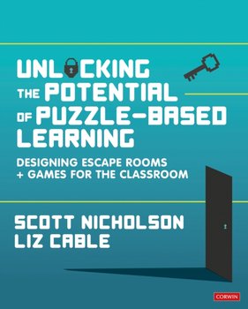 Unlocking the Potential of Puzzle-based Learning: Designing escape rooms and games for the classroom - Nicholson Scott