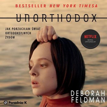 Unorthodox. Jak porzuciłam świat ortodoksyjnych Żydów - Feldman Deborah