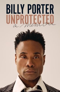 Unprotected: A Memoir - Billy Porter