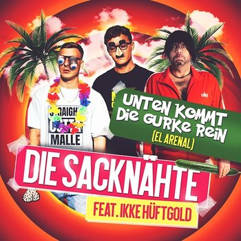 Unten kommt die Gurke rein - Die Sacknähte feat. Ikke Hüftgold