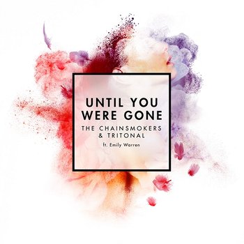 Until You Were Gone - The Chainsmokers & Tritonal feat. Emily Warren