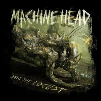 Unto the Locust - Machine Head