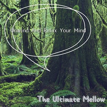 Unwind and Relax Your Mind - The Ultimate Mellow