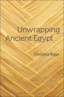 Unwrapping Ancient Egypt - Riggs Christina