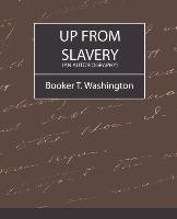 Up from Slavery (an Autobiography) - Booker Washington Washington T. T., Washington Booker T.