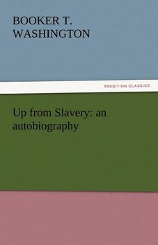 Up from Slavery - Washington Booker T.