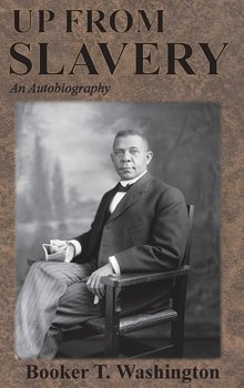 Up From Slavery - Washington Booker T.