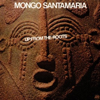 Up From The Roots - Mongo Santamaria