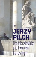 Upadek człowieka pod Dworcem Centralnym - Pilch Jerzy