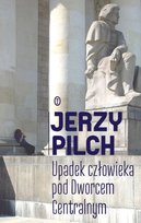 Upadek człowieka pod Dworcem Centralnym Pilch Jerzy