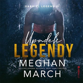 Upadek legendy. Gabriel Legend. Część 1 - March Meghan