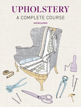 Upholstery: A Complete Course - New Edition - James David