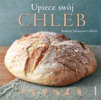 Upiecz swój chleb Jakimowicz-Klein Barbara