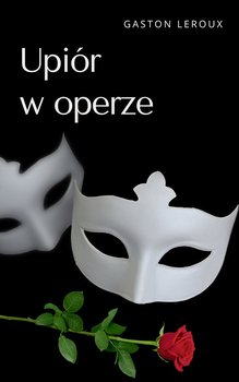 Upiór w operze - Leroux Gaston