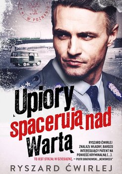Upiory spacerują nad Wartą - Ćwirlej Ryszard