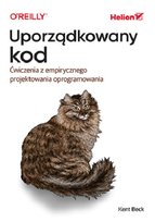Uporządkowany kod. Ćwiczenia z empirycznego projektowania oprogramowania Beck Kent