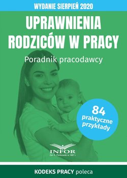 Uprawnienia rodziców w pracy. Poradnik pracodawcy - Opracowanie zbiorowe