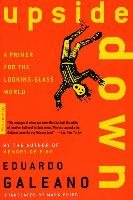 Upside Down: A Primer for the Looking-Glass World - Galeano Eduardo