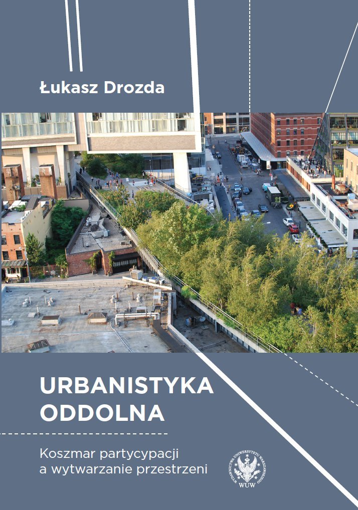 Urbanistyka oddolna. Koszmar partycypacji a wytwarzanie przestrzeni - ebook PDF