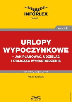 Urlopy wypoczynkowe – jak planować, udzielać i obliczać wynagrodzenie - Opracowanie zbiorowe