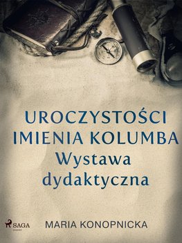 Uroczystości imienia Kolumba. Wystawa dydaktyczna - Konopnicka Maria