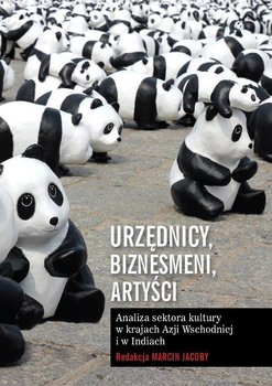 Urzędnicy, biznesmeni, artyści. Analiza sektora kultury w krajach Azji Wschodniej i w Indiach - Jacoby Marcin