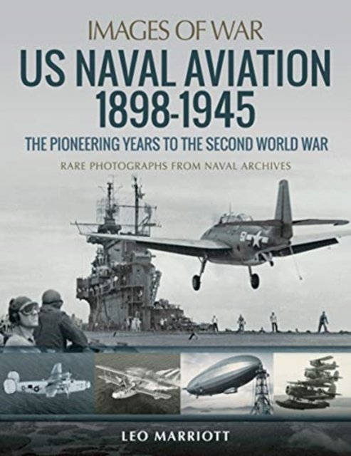 US Naval Aviation 1898-1945: The Pioneering Years To The Second World ...