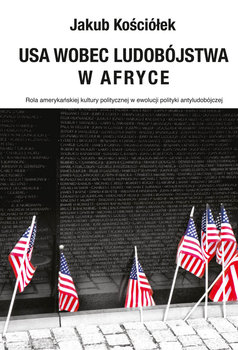 USA wobec ludobójstwa w Afryce. Rola amerykańskiej kultury politycznej w ewolucji polityki antyludobójczej - Kościółek Jakub
