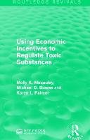 Using Economic Incentives to Regulate Toxic Substances - Macauley Molly K., Palmer Karen L., Bowes Michael D.