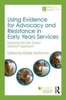 Using Evidence for Advocacy and Resistance in Early Years Services: Exploring the Pen Green Research Approach - Mckinnon Eddie