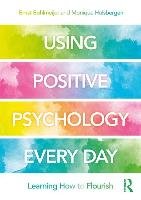 Using Positive Psychology Every Day - Bohlmeijer Ernst, Hulsbergen Monique