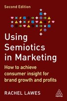 Using Semiotics in Marketing: How to Achieve Consumer Insight for Brand Growth and Profits Kogan Page
