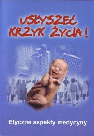 Usłyszeć Krzyk Życia. Etyczne Aspekty Medycyny