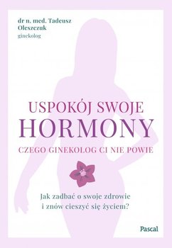 Uspokój swoje hormony - Oleszczuk Tadeusz
