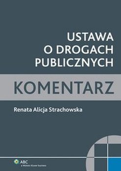 Ustawa o drogach publicznych. Komentarz - Strachowska Renata Alicja