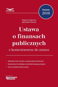Ustawa o finansach publicznych z komentarzem do zmian - Grotkiewicz Magda, Oleksiak Agnieszka