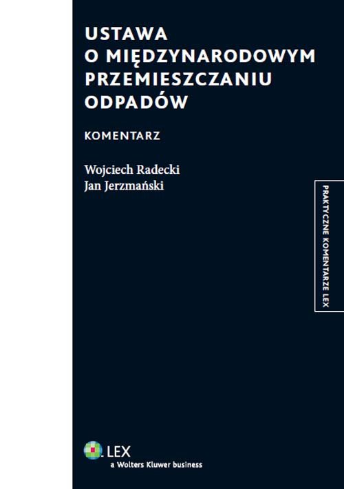 Jan Radecki Ustawa o międzynarodowym przemieszczaniu odpadów. Komentarz - Radecki ...