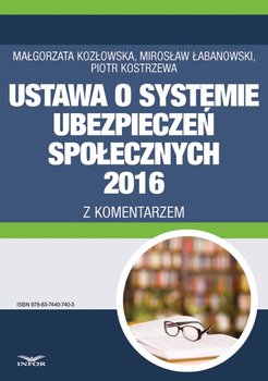 Ustawa o systemie ubezpieczeń społecznych 2016 z komentarzem - Kozłowska Małgorzata, Łabanowski Mirosław, Kostrzewa Piotr