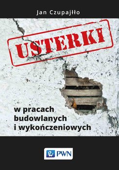 Usterki w pracach budowlanych i wykończeniowych - Czupajłło Jan