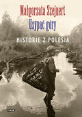 Usypać góry. Historie z Polesia&nbsp;-&nbsp;Szejnert Małgorzata
