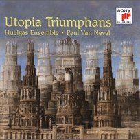 Utopia Triumphans: the Great Polyphony of the Renaissance Paul Van Nevel, Huelgas Ensemble